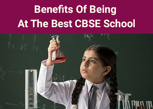 Benefits Of Being At The Best CBSE School