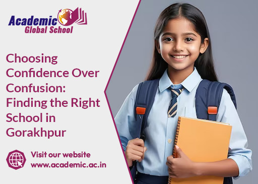 Choosing Confidence Over Confusion: Finding the Right School in Gorakhpur