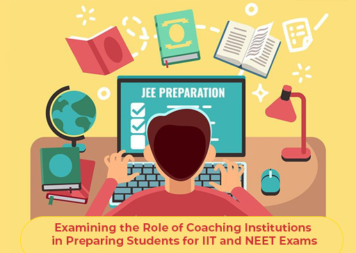 Examining the Role of Coaching Institutions in Preparing Students for IIT and NEET Exams