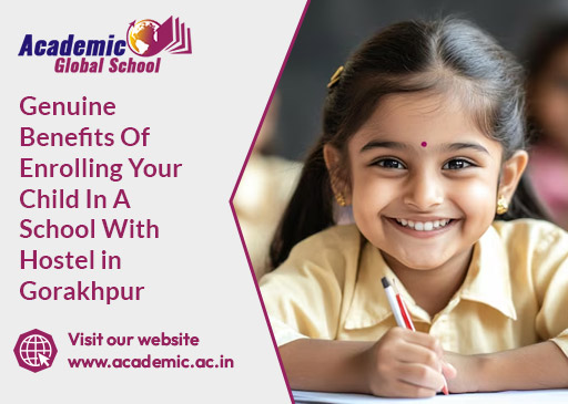 Genuine Benefits Of Enrolling Your Child In A School With Hostel in Gorakhpur