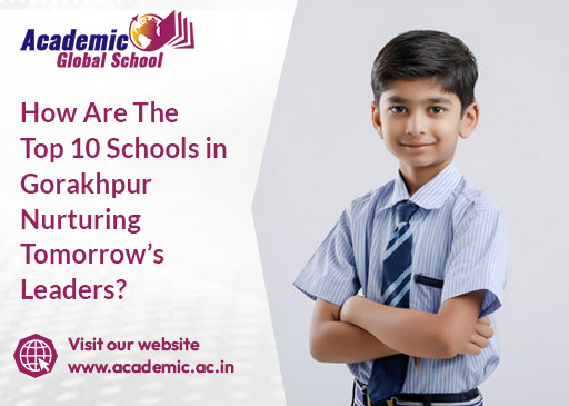 How Are The Top 10 Schools in Gorakhpur Nurturing Tomorrows Leaders
