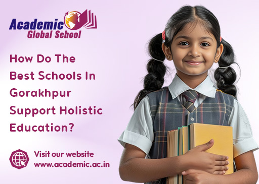 How Do The Best Schools In Gorakhpur Support Holistic Education