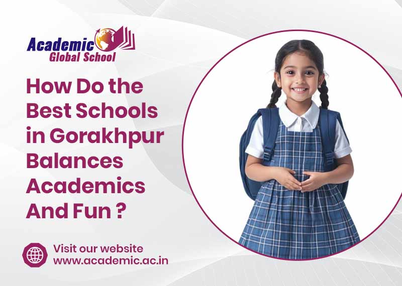 How Do the Best Schools in Gorakhpur Balances Academics And Fun