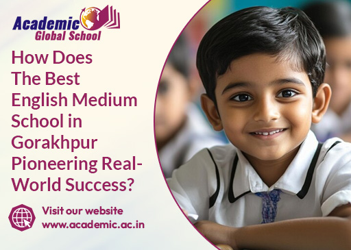 How Does The Best English Medium School in Gorakhpur Pioneering Real World Success