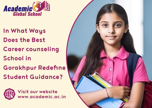In What Ways Does the Best Career counseling School in Gorakhpur Redefine Student Guidance