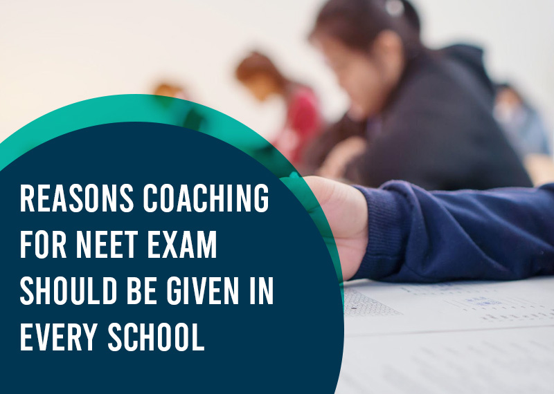 Reasons Coaching for NEET Exam should be given in every School