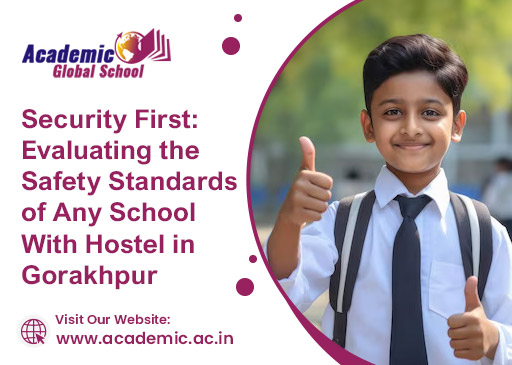 Security First: Evaluating the Safety Standards of Any School With Hostel in Gorakhpur