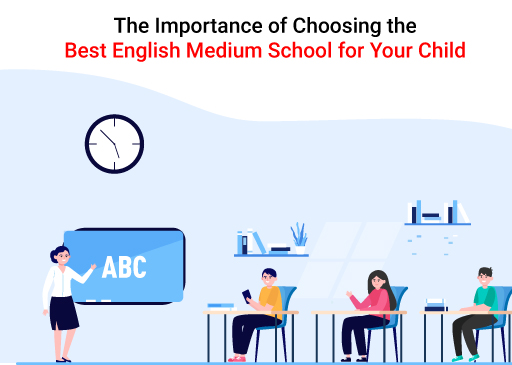 The Importance of Choosing the Best English Medium School for Your Child
