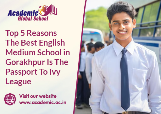Top 5 Reasons The Best English Medium School in Gorakhpur Is The Passport To Ivy League
