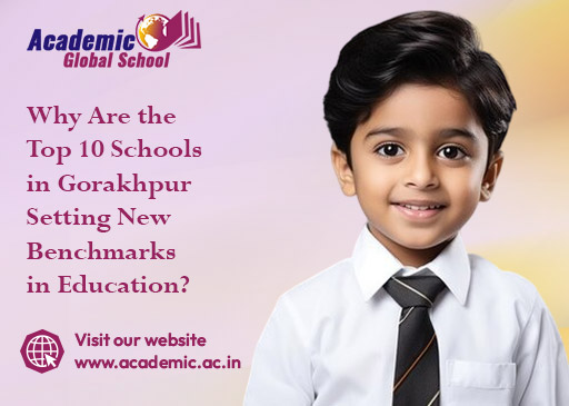 Why Are the Top 10 Schools in Gorakhpur Setting New Benchmarks in Education